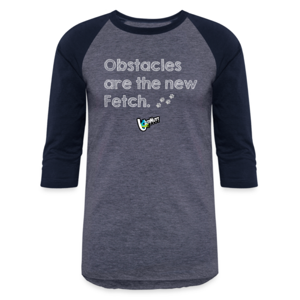 Obstacles Are The New Fetch - Baseball Tee